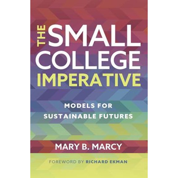 Pre-Owned The Small College Imperative: Models for Sustainable Futures (Paperback) 1620369710 9781620369715