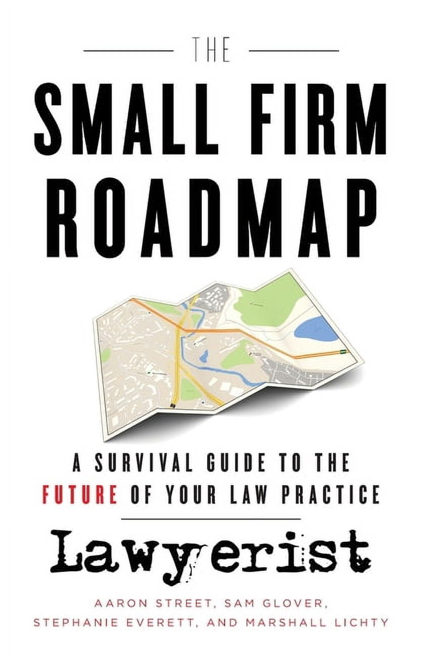 The Small Firm Roadmap: A Survival Guide to the Future of Your Law ...