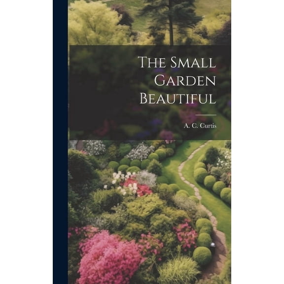 The Small Garden Beautiful (Hardcover)