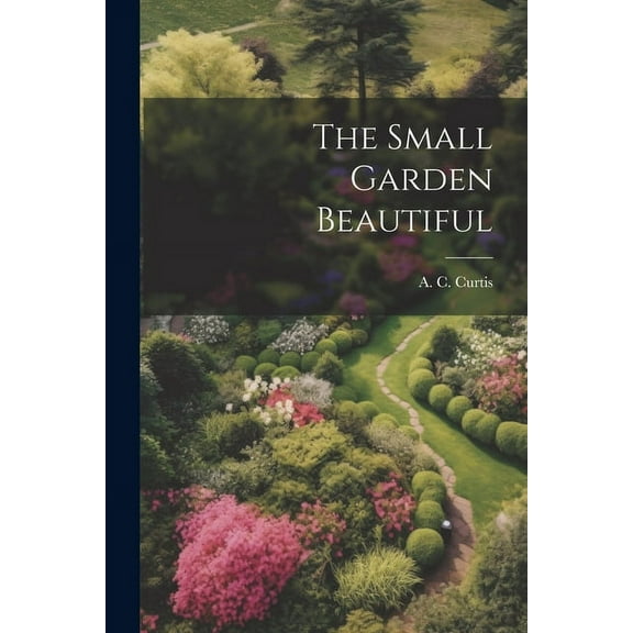 The Small Garden Beautiful (Paperback)