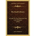 thumbnail image 1 of The Small Library : A Guide To The Collection And Care Of Books (1907) (Paperback), 1 of 1