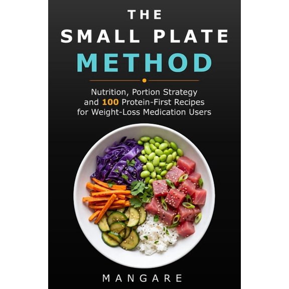 The Small Plate Method: Nutrition, Portion Strategy and 100 Protein-First Recipes for Weight-Loss Medication Users, (Paperback)
