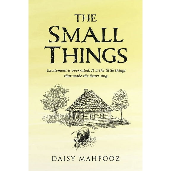 The Small Things: Excitement Is Overrated. It Is the Little Things That Make the Heart Sing., (Paperback)