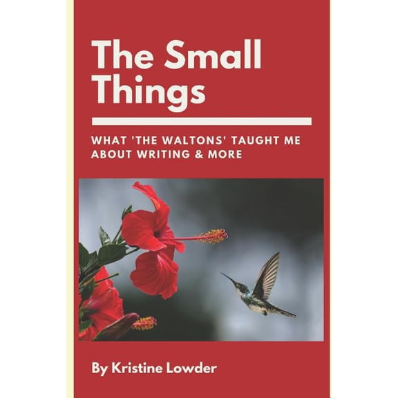 The Small Things : What 'The Waltons' Taught Me About Writing & More (Paperback)