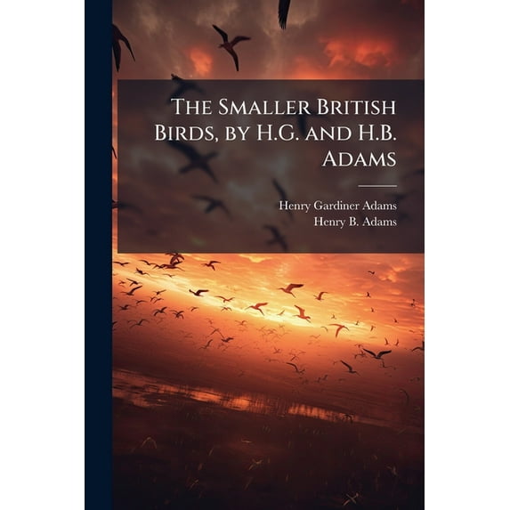 The Smaller British Birds, by H.G. and H.B. Adams