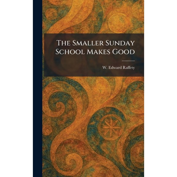 The Smaller Sunday School Makes Good, (Hardcover)