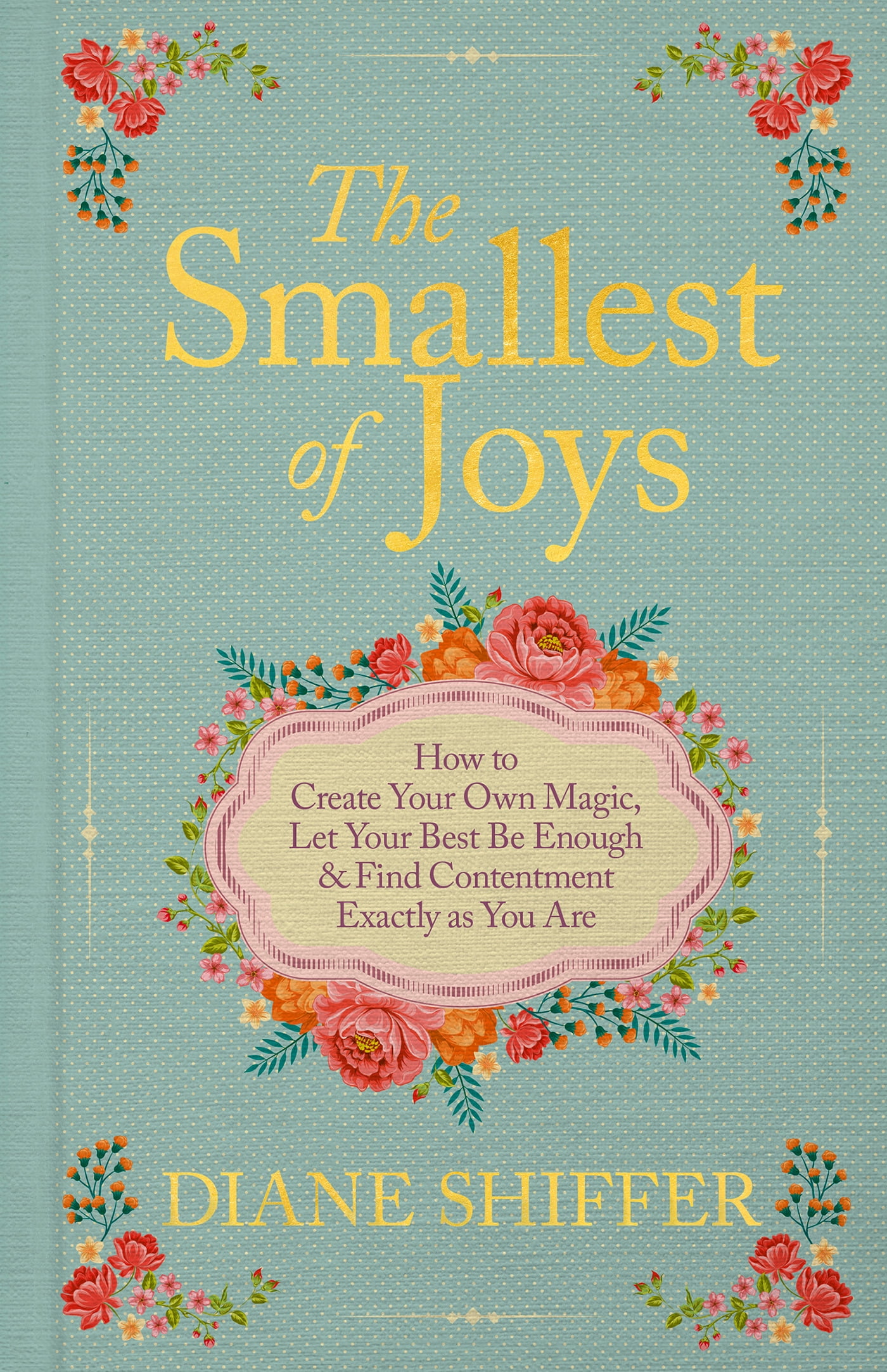 The Smallest of Joys: How to Create Your Own Magic, Let Your Best