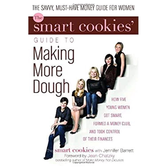 Pre-Owned The Smart Cookies' Guide to Making More Dough : How Five Young Women Got Smart, Formed a Money Club, and Took Control of Their Finances (Hardcover)