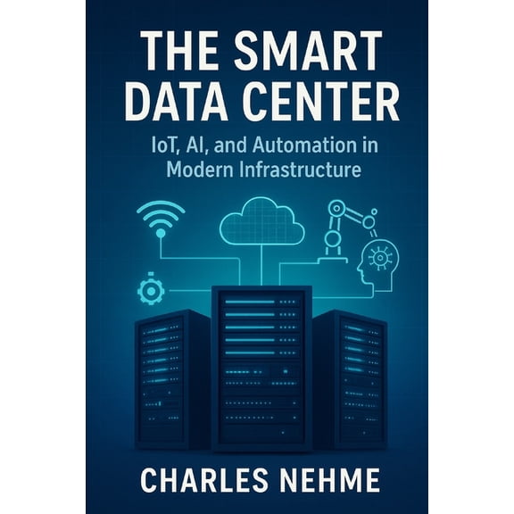 The Smart Data Center: IoT, AI, and Automation in Modern Infrastructure, (Paperback)