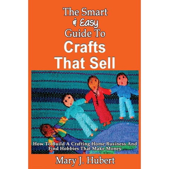 The Smart & Easy Guide To Crafts That Sell (Paperback)