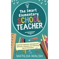 thumbnail image 1 of The Smart Elementary School Teacher - Essential Classroom Management, Behavior, Discipline and Teaching Tips for Educato, (Hardcover), 1 of 1