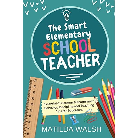 Pre-Owned The Smart Elementary School Teacher - Essential Classroom Management, Behavior, Discipline and Teaching Tips for Educators (Paperback) 1915542022 9781915542021
