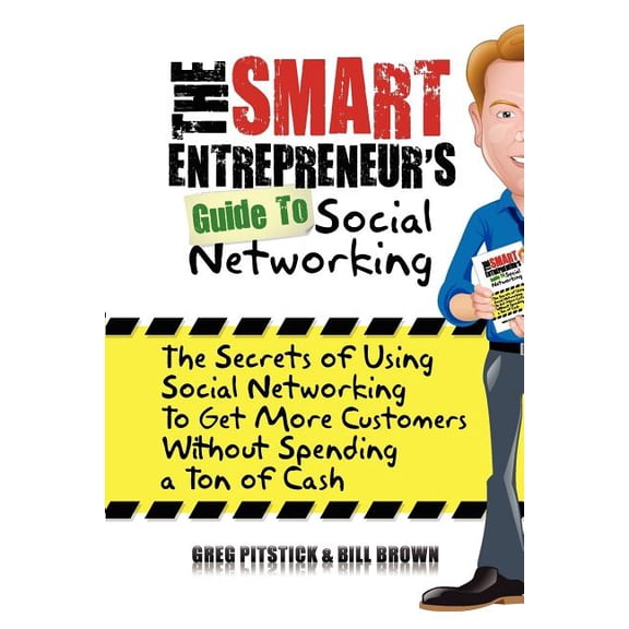 The Smart Entrepreneur's Guide to Social Networking: The Secrets of Using Social Networking to Get More Customers withou, (Paperback)