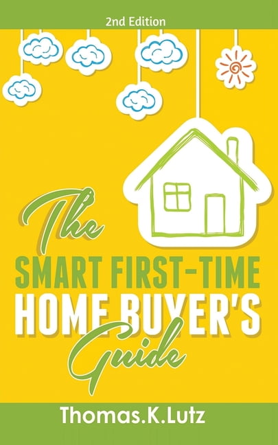 The Smart First-Time Home Buyer's Guide: How to Avoid Making First-Time ...