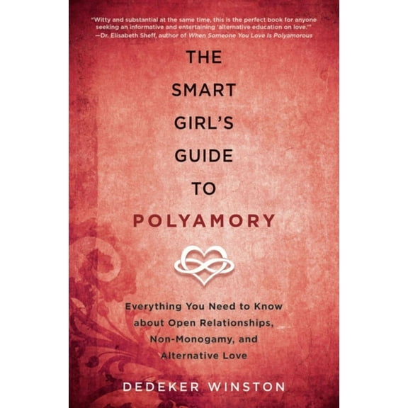 The Smart Girl's Guide to Polyamory: Everything You Need to Know about Open Relationships, Non-Monogamy, and Altern, (Paperback)