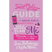SUSIE SHELLENBERGER; KRISTIN WEBER The Smart Girl's Guide to Mean Girls, Manicures, and God's Amazing Plan for ME : "Be Intentional" and 100 Other Practical Tips for Teens (Paperback)