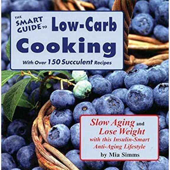 Pre-Owned The Smart Guide to Low Carb Cooking: Slow Aging and Lose Weight (Paperback) 1890572055 9781890572051