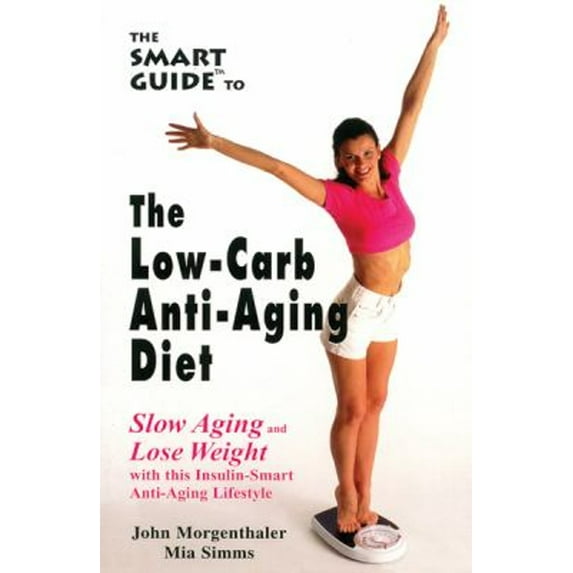 Pre-Owned The Smart Guide to Low Carb Anti-Aging Diet: Slow Aging and Lose Weight (Paperback) 1890572004 9781890572006