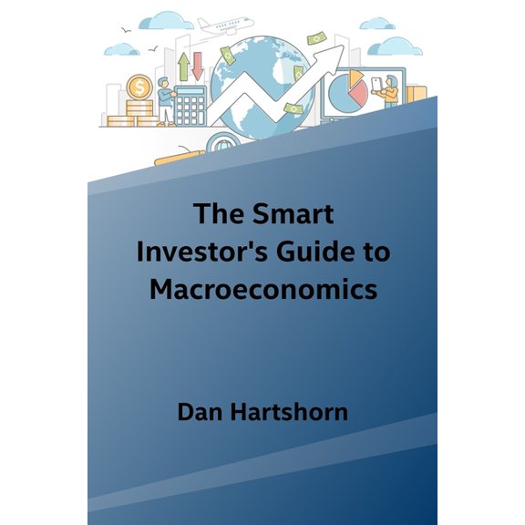The Smart Investor's Guide to Macroeconomics, (Paperback)