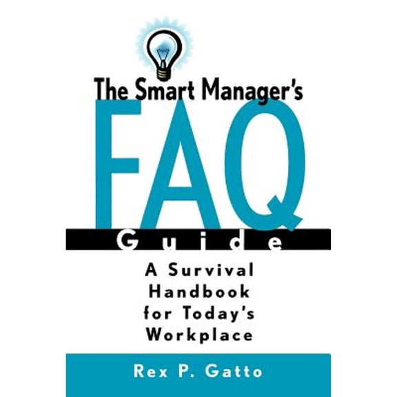 Pre-Owned The Smart Manager's F.A.Q. Guide: A Survival Handbook for Today's Workplace (Paperback) 078795344X 9780787953447