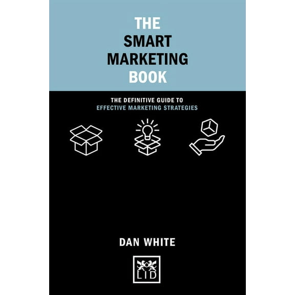 The Smart Marketing Book : The Definitive Guide to Effective Marketing Strategies (Hardcover)