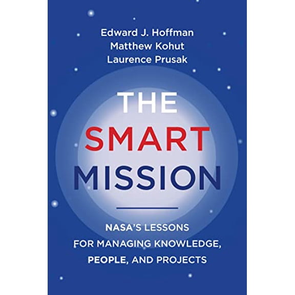Pre-Owned The Smart Mission: Nasa's Lessons for Managing Knowledge, People, and Projects (Hardcover) 0262046881 9780262046886