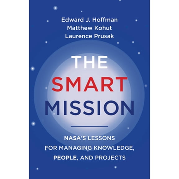 Pre-Owned The Smart Mission: Nasa's Lessons for Managing Knowledge, People, and Projects (Hardcover) 0262046881 9780262046886