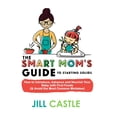 thumbnail image 1 of The Smart Mom's Guide to Starting Solids: How to Introduce, Advance, and Nourish Your Baby with First Foods (& Avoid the, (Paperback), 1 of 1