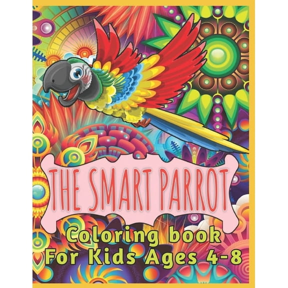 The Smart Parrot: Coloring book for kids ages 4-8, 40 Cute, Unique Coloring Pages, (Paperback)