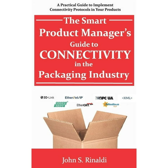 The Smart Product Manager's Guide to Connectivity in the Packaging Industry: A Practical Guide to Implement Connectivity, (Paperback)