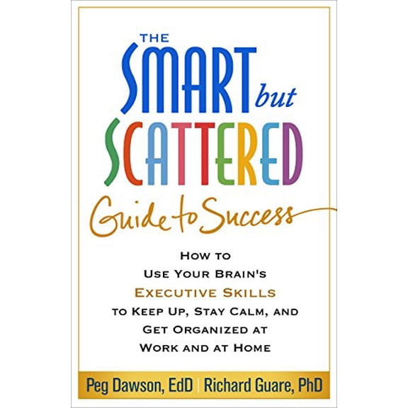 Pre-Owned The Smart but Scattered Guide to Success: How to Use Your Brain's Executive Skills to Keep Up, Stay Calm, and Get Organized at Work and at Home, 9781462516964, 1462516963, Paperback, Reprint edition