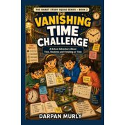 The Smart Study Squad The Vanishing Time Challenge A School Adventure About Time, Routines and Finishing on Time, Book 2, Paperback