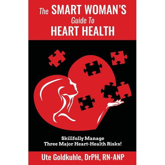 The Smart Woman's Guide to Heart Health: Skillfully Manage 3 Major Heart-Health Risks, (Paperback)