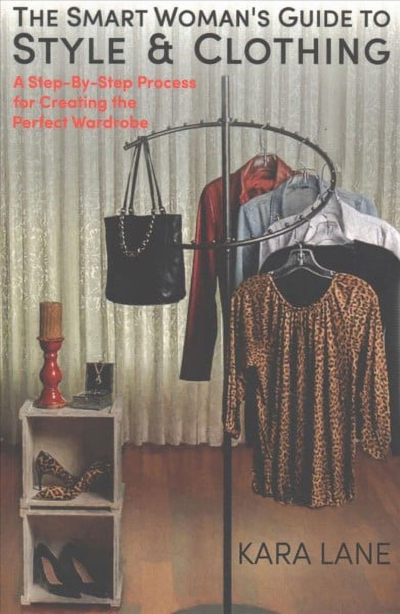 The Smart Woman's Guide to Style & Clothing: A Step-by-step Process for ...