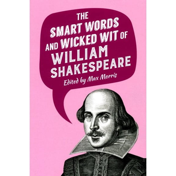 The Smart Words and Wicked Wit of William Shakespeare (Hardcover)