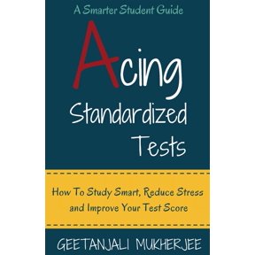 The Smarter Student Acing Standardized Tests: How to Study Smart, Reduce Stress and Improve Your Test Score, Book 3, (Paperback)