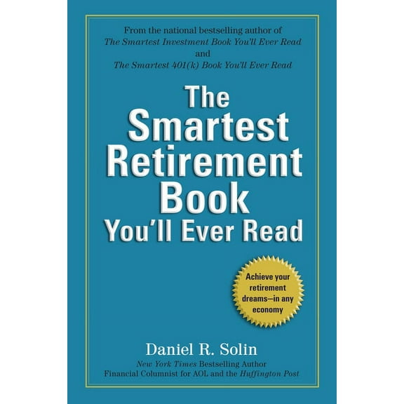The Smartest Retirement Book You'll Ever Read: Achieve Your Retirement Dreams--in Any Economy, (Paperback)