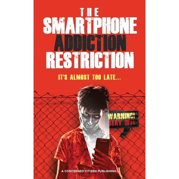The Smartphone Addiction Restriction: It's Almost Too Late..., (Paperback)