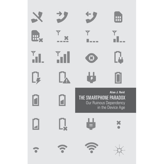 The Smartphone Paradox: Our Ruinous Dependency in the Device Age, (Hardcover)