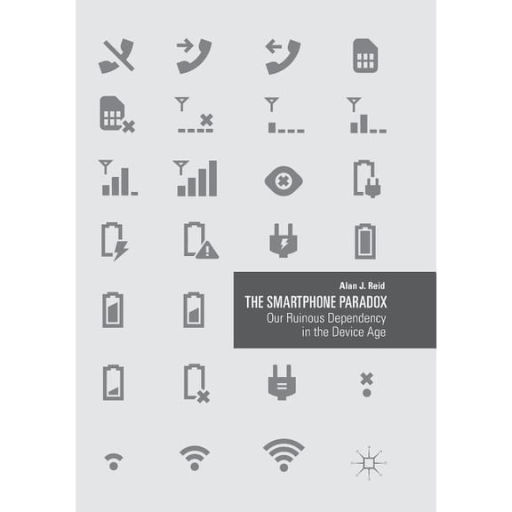 The Smartphone Paradox: Our Ruinous Dependency in the Device Age, (Paperback)