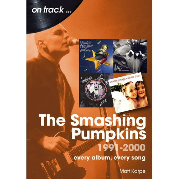 Pre-Owned The Smashing Pumpkins 1991 to 2000 : every album, every song (Paperback)