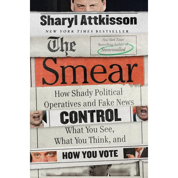 The Smear: How Shady Political Operatives and Fake News Control What You See, What You Think, and How You Vote, (Paperback)