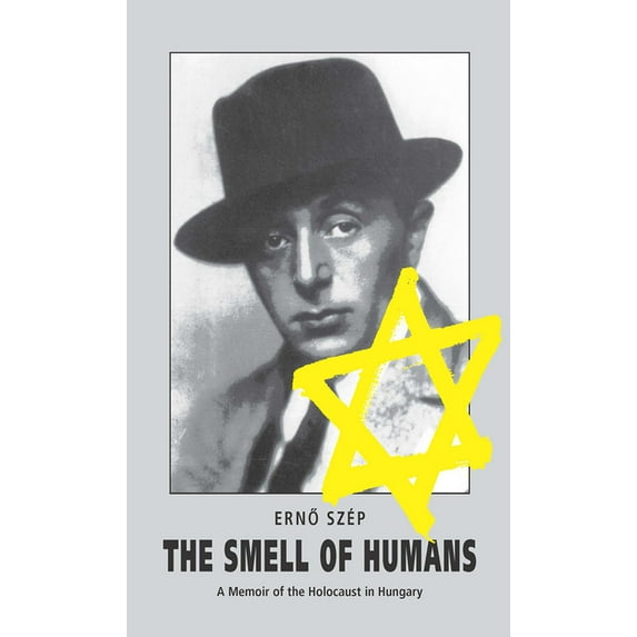 The Smell of Humans: A Memoir of the Holocaust in Hungary, (Hardcover)