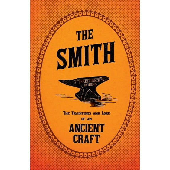 The Smith - The Traditions and Lore of an Ancient Craft, (Paperback)
