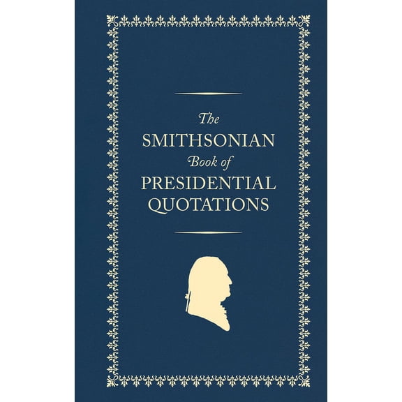 The Smithsonian Book of Presidential Quotations, (Hardcover)