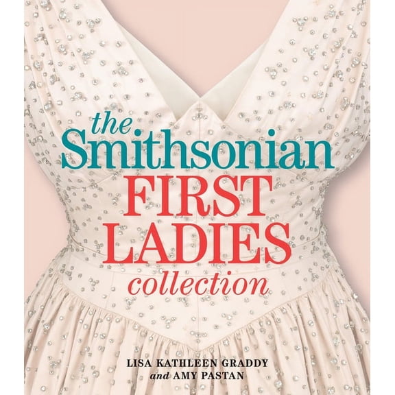 The Smithsonian First Ladies Collection, (Paperback)