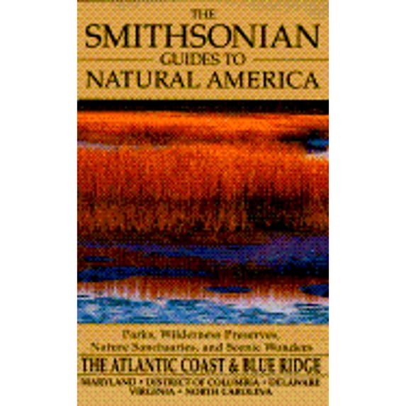 Pre-Owned The Smithsonian Guides to Natural America: Atlantic Coast & the Blue Ridge Mountains: Delaware, Maryland, District of Columbia, Virginia, North Caroli (Paperback) 0679763147 9780679763147