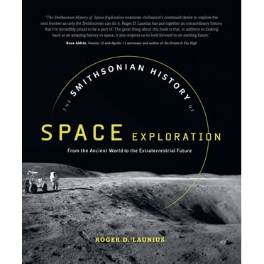 Roger D. Launius: The Smithsonian History of Space Exploration: From the Ancient World to the Extraterrestrial Future (Hardcover)
