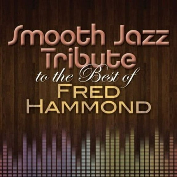 The Smooth Jazz All Stars - Smooth Jazz Tribute to the Best of Fred Hammond - Music & Performance - CD
