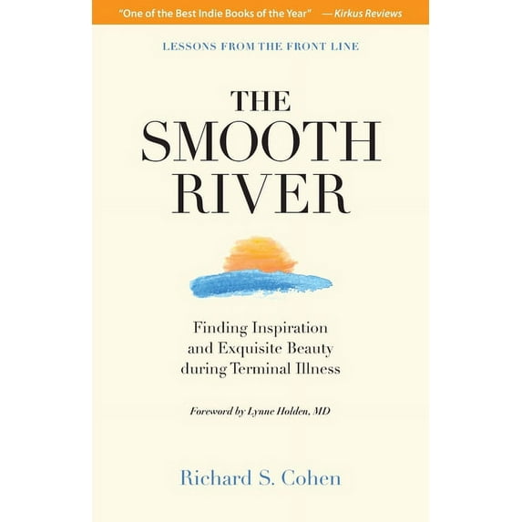 The Smooth River: Finding Inspiration and Exquisite Beauty during Terminal Illness. Lessons from the Front Line., (Paperback)